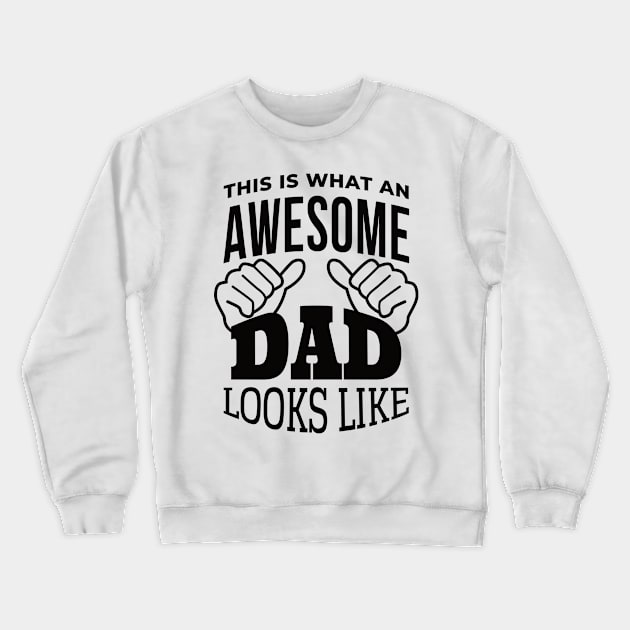 This Is What An Awesome DAD Looks Like, Design For Daddy Crewneck Sweatshirt by Promen Shirts